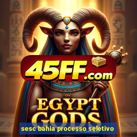 sesc bahia processo seletivo
